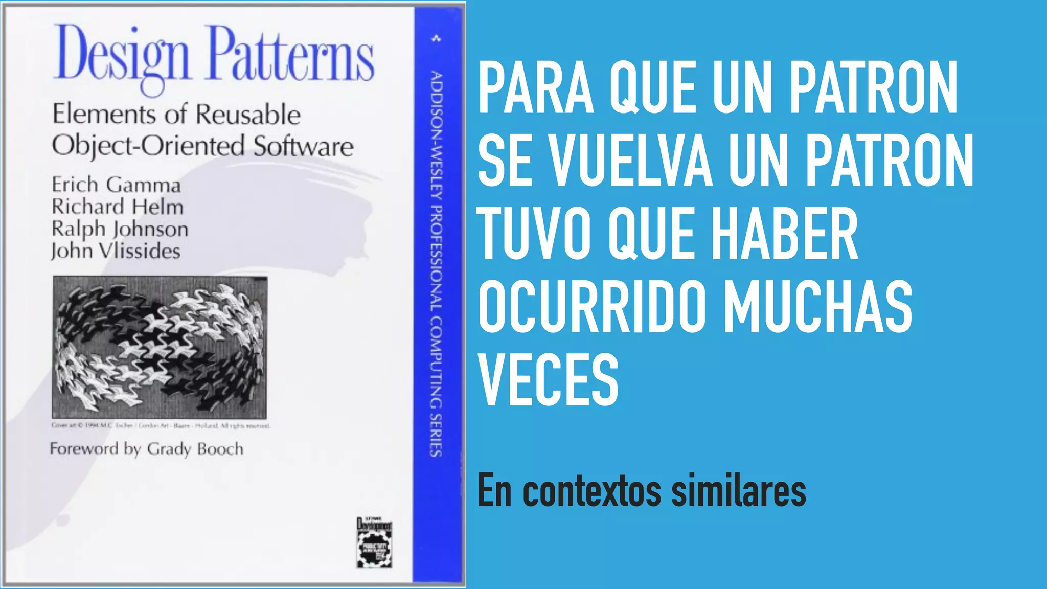 PARA QUE UN PATRON
SE VUELVA UN PATRON
TUVO QUE HABER
OCURRIDO MUCHAS
VECES
En contextos similares
 