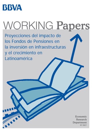 Proyecciones del impacto de
los Fondos de Pensiones en
la inversión en infraestructuras
y el crecimiento en
Latinoamérica




                                    Economic
                                     Research
                                   Department
                                        Nº 0921
 