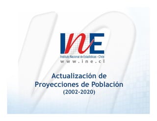 Actualización de 
Proyecciones de Población 
(2002-2020) 
 