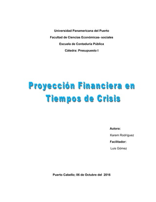 Universidad Panamericana del Puerto
Facultad de Ciencias Económicas- sociales
Escuela de Contaduría Pública
Cátedra: Presupuesto I
Autora:
Karem Rodríguez
Facilitador:
Luis Gómez
Puerto Cabello; 06 de Octubre del 2016
 