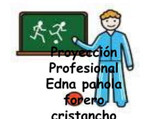 Proyección Profesional Edna pahola forero cristancho 