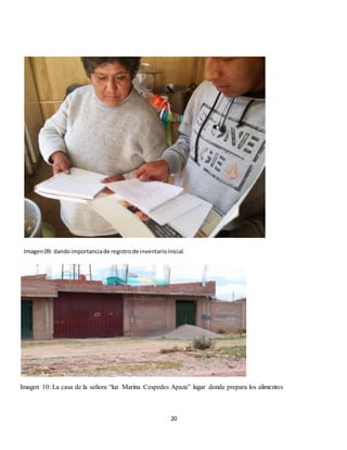 20
Imagen09: dandoimportanciade registrode inventarioinicial.
Imagen 10: La casa de la señora “luz Marina Cespedes Apaza” lugar donde prepara los alimentos
 