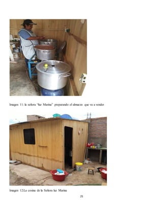 21
Imagen 11: la señora “luz Marina” preparando el almuezo que va a vender
Imagen 12:La cosina de la Señora luz Marina
 