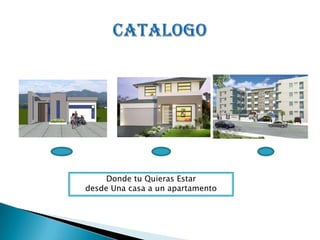 Donde tu Quieras Estar
desde Una casa a un apartamento
 