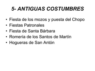 5- ANTIGUAS COSTUMBRES Fiesta de los mozos y puesta del Chopo Fiestas Patronales Fiesta de Santa Bárbara Romería de los Santos de Martín Hogueras de San Antón 