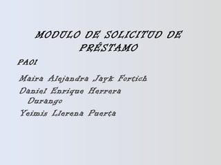 [object Object],[object Object],[object Object],MODULO DE SOLICITUD DE PRÉSTAMO PA01 