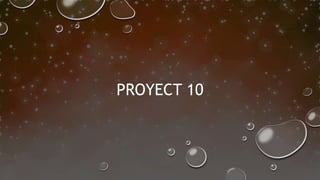 PROYECT 10
 