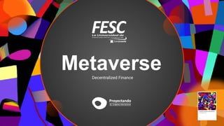 Metaverse
Decentralized Finance
 