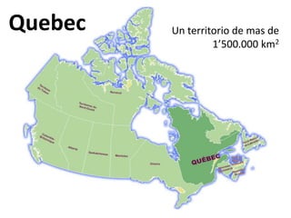 Quebec Un territorio de mas de 1’500.000 km2 