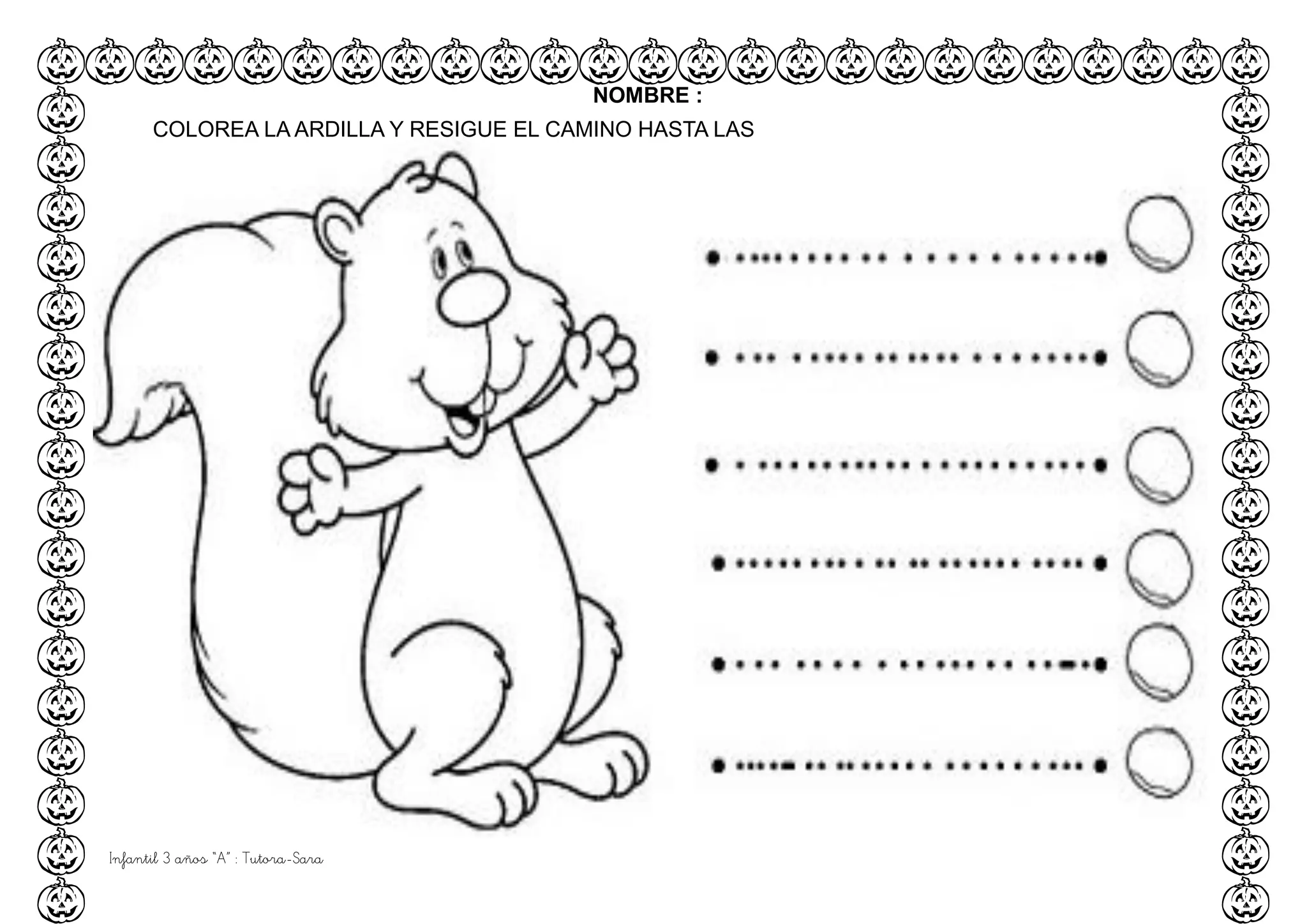 Infantil 3 años “A” : Tutora-Sara
NOMBRE :
COLOREA LA ARDILLA Y RESIGUE EL CAMINO HASTA LAS
CASTAÑAS
 