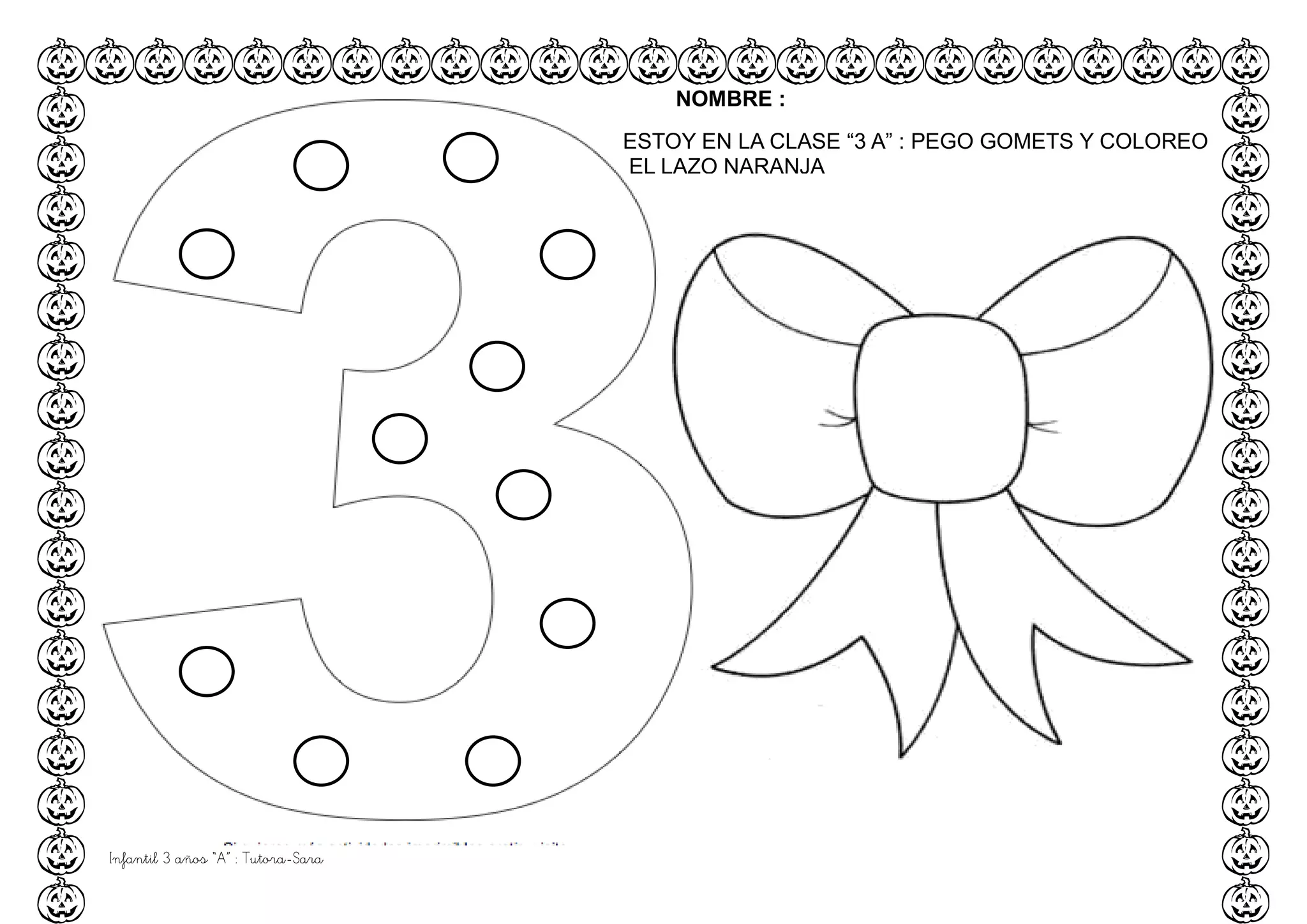 Infantil 3 años “A” : Tutora-Sara
NOMBRE :
ESTOY EN LA CLASE “3 A” : PEGO GOMETS Y COLOREO
EL LAZO NARANJA
 