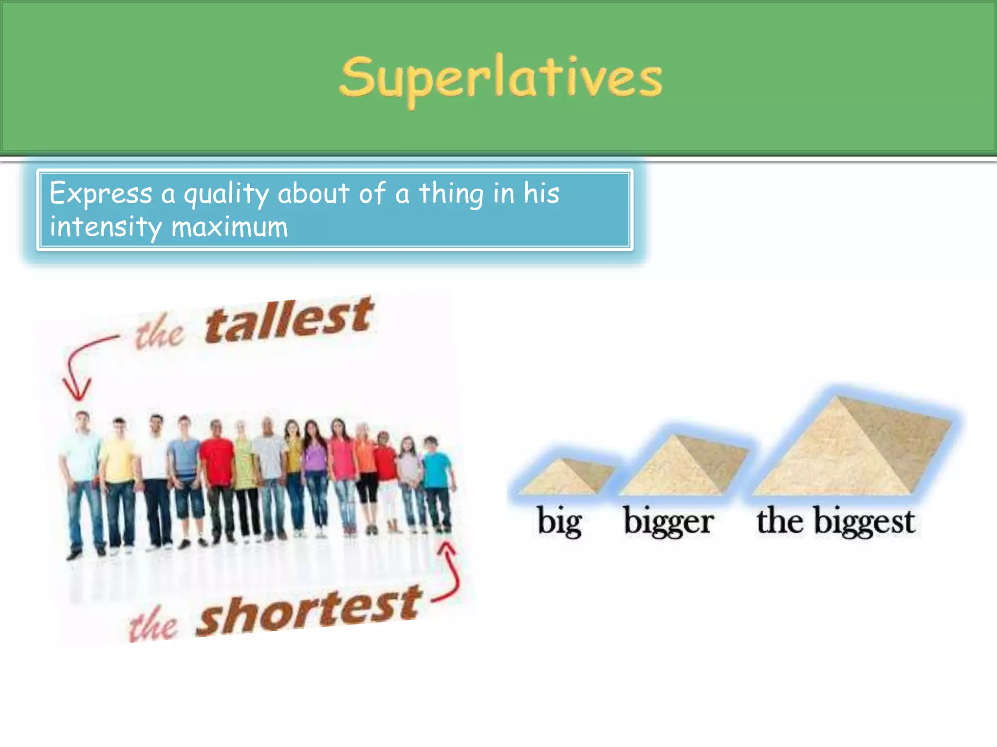Express a quality about of a thing in his 
intensity maximum 
 