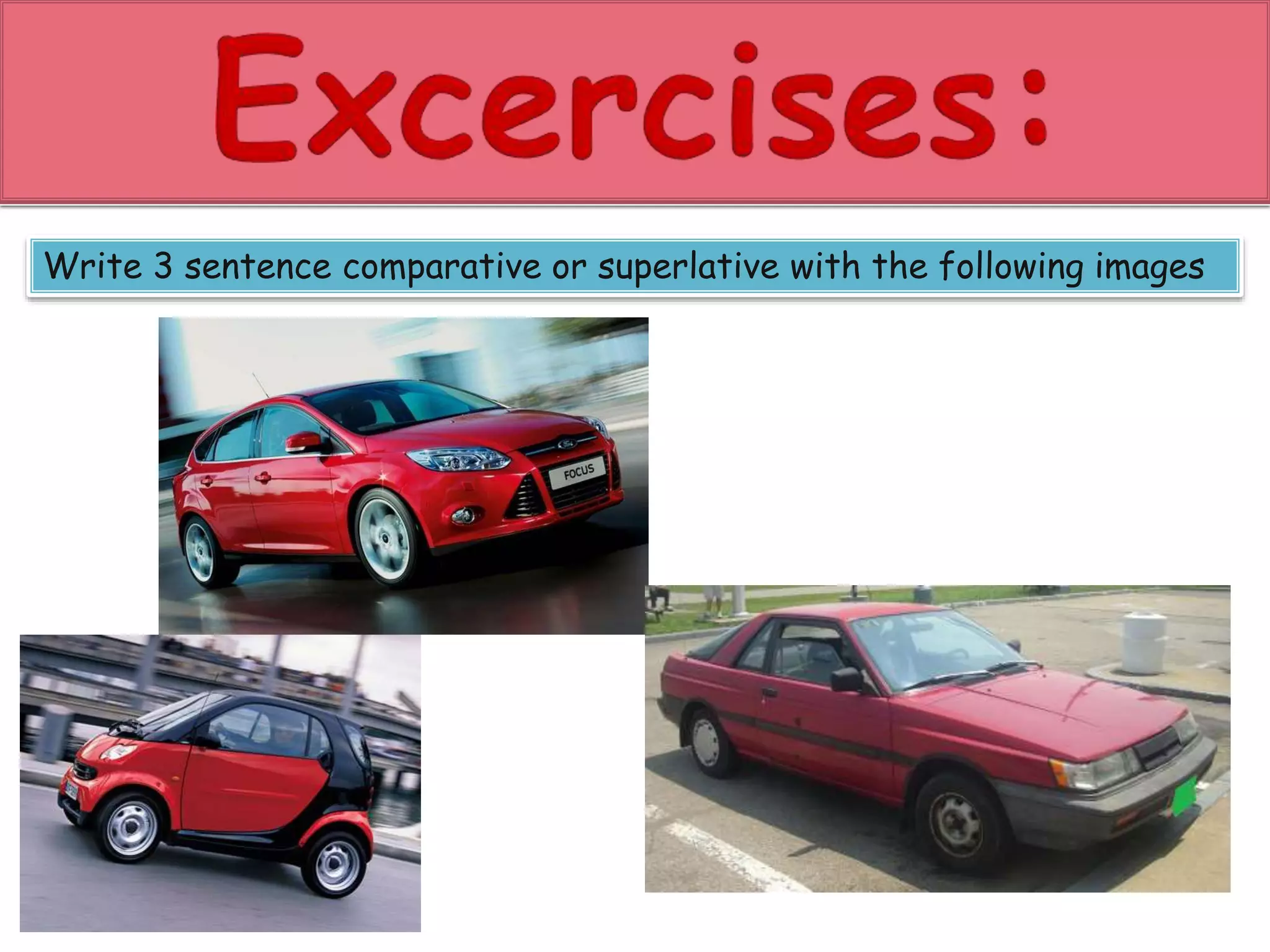 Write 3 sentence comparative or superlative with the following images 
 