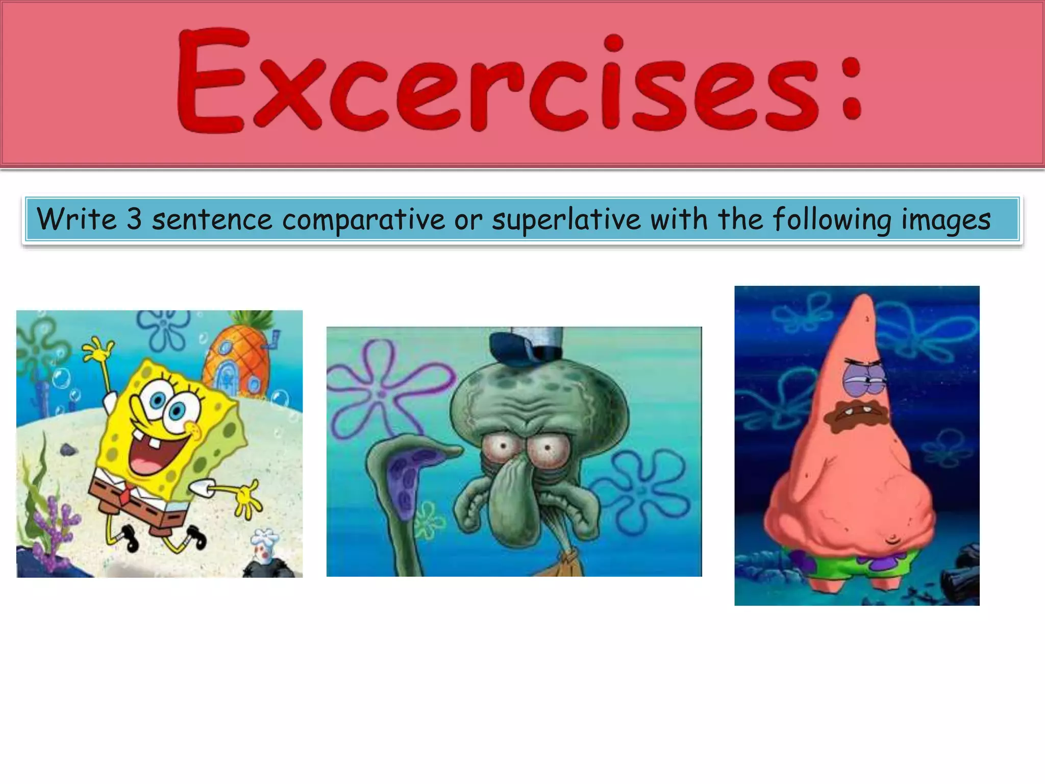 Write 3 sentence comparative or superlative with the following images 
 