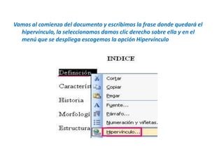 Vamos al comienzo del documento y escribimos la frase donde quedará el hipervínculo, la seleccionamos damos clic derecho sobre ella y en el menú que se despliega escogemos la opción Hipervínculo