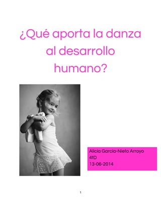  
 
¿Qué aporta la danza 
al desarrollo 
humano? 
 
 
 
1 
 
 