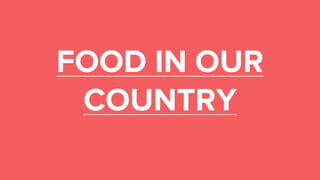 FOOD IN OUR
COUNTRY
 