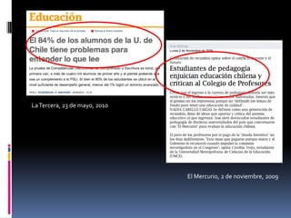 La Tercera, 23 de mayo, 2010El Mercurio, 2 de noviembre, 2009