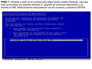 PASO 7: Volverás a estar en la ventana para elegir donde instalar Windows, solo que esta vez tendrás una partición llamada C: seguido de una breve descripción y su tamaño en MB. Seleccionamos esta partición con los cursores y pulsamos ENTER.