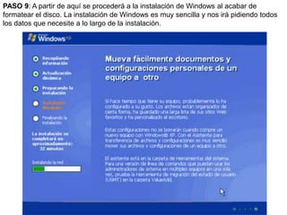 PASO 9: A partir de aquí se procederá a la instalación de Windows al acabar de formatear el disco. La instalación de Windows es muy sencilla y nos irá pidiendo todos los datos que necesite a lo largo de la instalación.