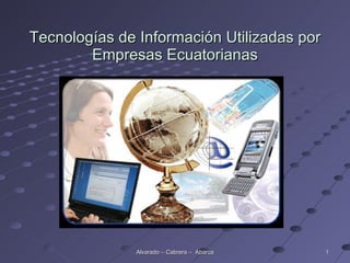 Tecnologías de Información Utilizadas por Empresas Ecuatorianas Alvarado – Cabrera –  Abarca 