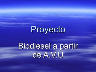 Proyecto Biodiesel a partir de A.V.U 