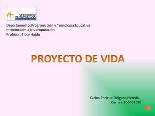 Carlos Enrique Delgado Heredia Carnet: 200802070 Departamento: Programación y Tecnología Educativa Introducción a la Computación Profesor: Tibor Hajdu 