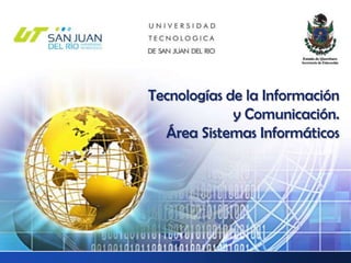 Tecnologías de la Información y Comunicación.Área Sistemas Informáticos 