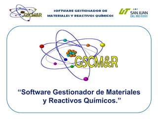 “Software Gestionador de Materiales y Reactivos Químicos.”
