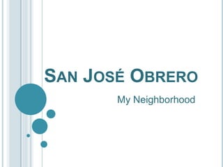 San José Obrero My Neighborhood 