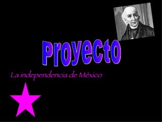 La independencia de México  Proyecto 