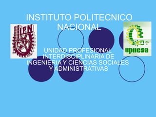 INSTITUTO POLITECNICO NACIONAL UNIDAD PROFESIONAL  INTERDISCIPLINARIA DE INGENIERIA Y CIENCIAS SOCIALES  Y ADMINISTRATIVAS 