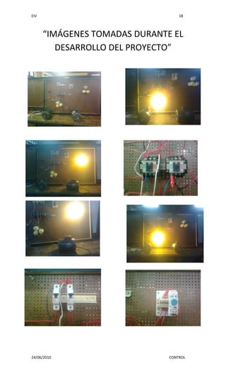 EIV                                18



      “IMÁGENES TOMADAS DURANTE EL
         DESARROLLO DEL PROYECTO”




24/06/2010                     CONTROL
 