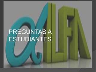 PREGUNTAS A ESTUDIANTES