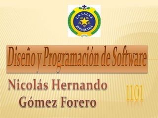 Diseño y Programación de Software Nicolás Hernando Gómez Forero 1101 