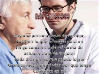 MI MISIONSoy una persona capas de razonar Y definir lo que es mejor para miTengo conciencia de mi forma de  actuar y trato de mejorar Cada día mas, se que puedo lograrGrandes metas en mi vida por que tengoConfianza en mi