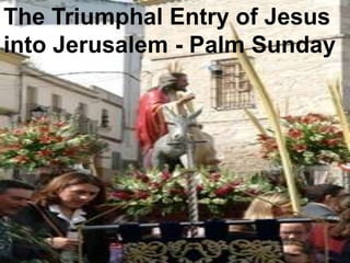 The Triumphal Entry of Jesus into Jerusalem - Palm Sunday 
