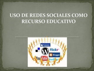 USO DE REDES SOCIALES COMO RECURSO EDUCATIVO 