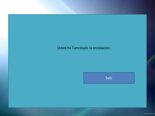 Usted ha Cancelado la Instalación




                              Salir
 