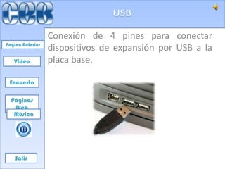Conexión de 4 pines para conectar
Pagina Anterior
                  dispositivos de expansión por USB a la
   Video          placa base.

 Encuesta

  Páginas
   Web
   Música




    Salir
 