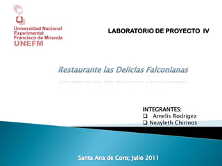 LABORATORIO DE PROYECTO  IV   Restaurante las Delicias Falconianas INTEGRANTES: ,[object Object]
