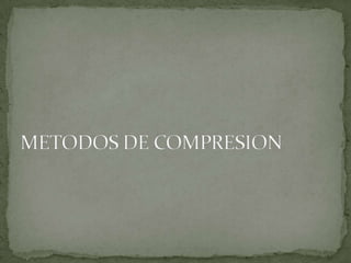 METODOS DE COMPRESION