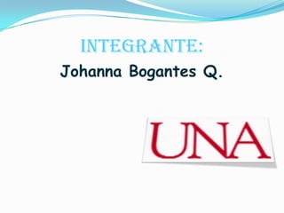 Integrante: Johanna Bogantes Q. 