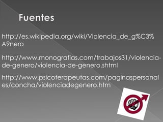 http://es.wikipedia.org/wiki/Violencia_de_g%C3%
A9nero

http://www.monografias.com/trabajos31/violencia-
de-genero/violencia-de-genero.shtml
http://www.psicoterapeutas.com/paginaspersonal
es/concha/violenciadegenero.htm
 