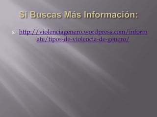    http://violenciagenero.wordpress.com/inform
          ate/tipos-de-violencia-de-genero/
 
