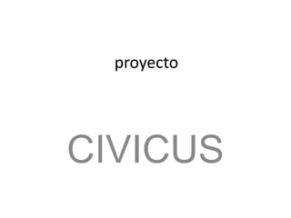proyecto




CIVICUS
 