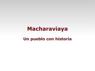 Macharaviaya
Un pueblo con historia
 