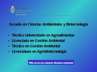 Escuela en Ciencias Ambientales y Biotecnología

•   Técnico Universitario en Agroalimentos
•   Licenciado en Gestión Ambiental
•   Técnico en Gestión Ambiental
•   Licenciatura en Agrobiotecnología

              PE , cuida dela
                A       do mbient Desar l sust a e
                                e. rolo ent bl
 