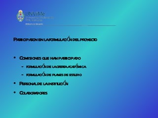 Pat r en l for a ó delpr o
  ricipaon a mul ci n   oyect

• Comisiones que ha pat do
                   n ricipa
   – for a ó de l oferaa dé
        mul ci n a t ca mica
   – for a ó de pl nes de est
        mul ci n a          udio
• Per lde l inst ució
     sona a it n
• Col bor dor
    a a es
 