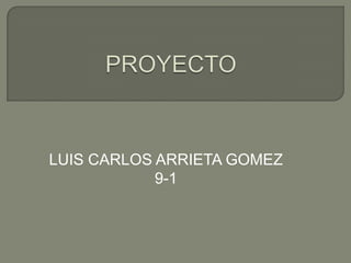 LUIS CARLOS ARRIETA GOMEZ
            9-1
 